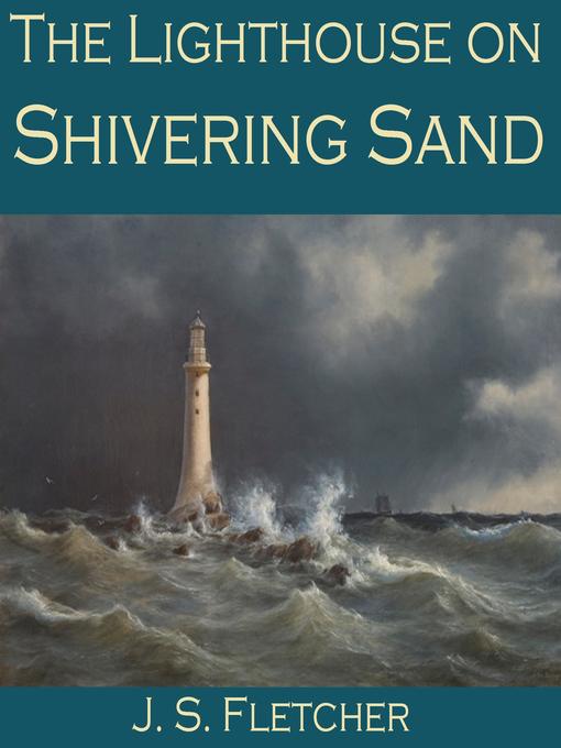Title details for The Lighthouse on Shivering Sand by J. S. Fletcher - Wait list
